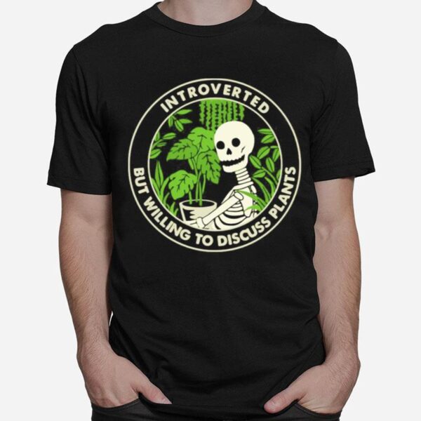 Skeleton Houseplant Introvert But Willing To Discuss Plants T-Shirt