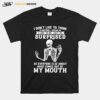 Skeleton I Dont Like To Think Before I Speak I Like To Be Just As Surprised T-Shirt