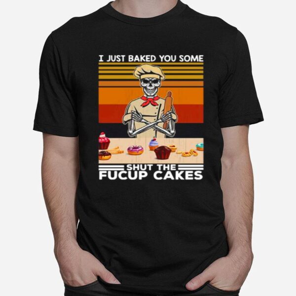 Skeleton I Just Baked You Some Shut The Fucupcakes Vintage T-Shirt