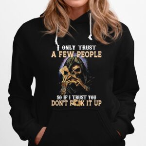 Skeleton I Only Trust A Few People So If I Trust You Dont Fuck It Up Hoodie