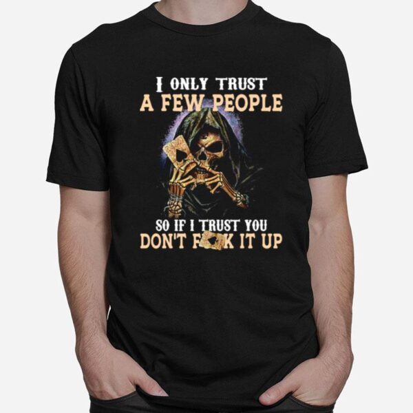 Skeleton I Only Trust A Few People So If I Trust You Dont Fuck It Up T-Shirt