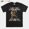 Skeleton I Only Trust A Few People So If I Trust You Dont Fuck It Up T-Shirt