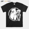 Skeleton I Worship Satan And My Girlfriends Butt T-Shirt