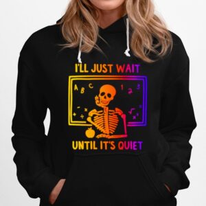 Skeleton Ill Just Wait Until Its Quiet Hoodie