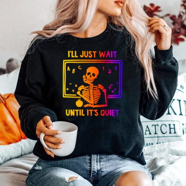 Skeleton Ill Just Wait Until Its Quiet Sweater