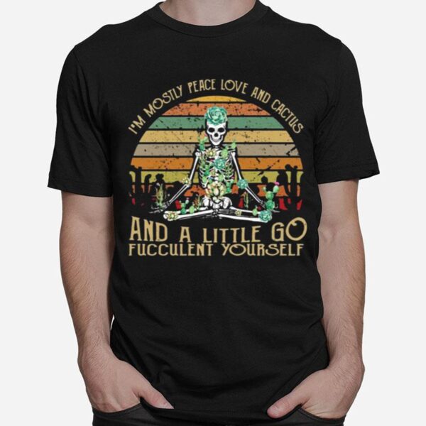 Skeleton Im Mostly Peace Love And Cactus And A Little Go Fucculent Yourself Vintage Retro T-Shirt