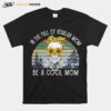 Skeleton In The Full Of Regular Mom Be A Cool Mom Vintage T-Shirt