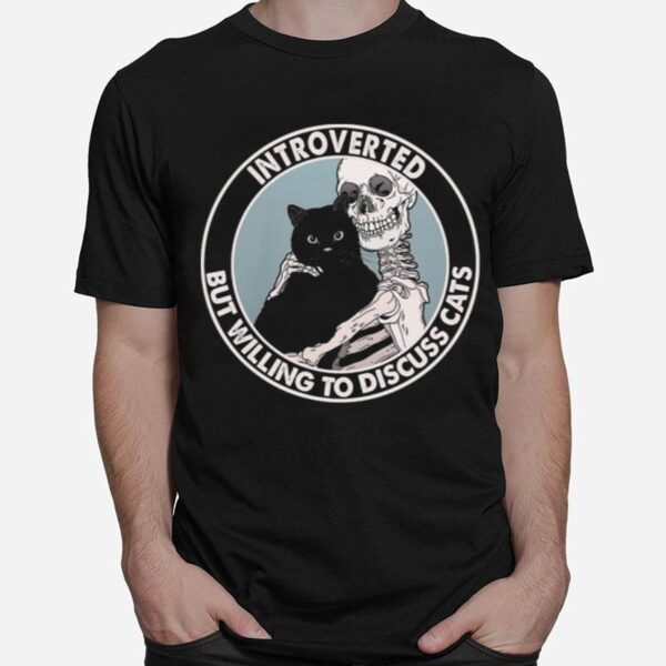 Skeleton Introverted But Willing To Discuss Cats T-Shirt