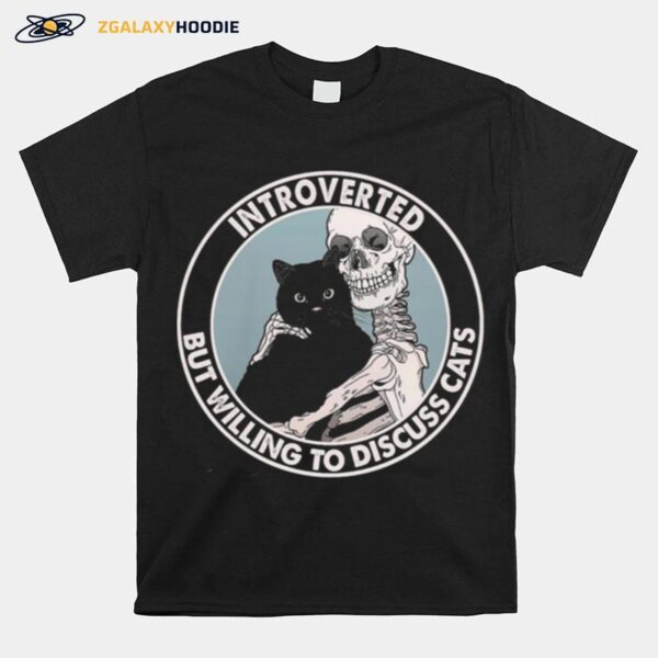 Skeleton Introverted But Willing To Discuss Cats T-Shirt