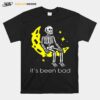 Skeleton Its Been Bad T-Shirt