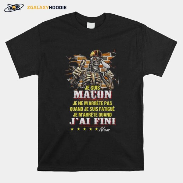 Skeleton Je Suis Macon Je Ne Marrete Pas Quand Je Suis Fatigue Je Marrete Quand Jai Fini T-Shirt