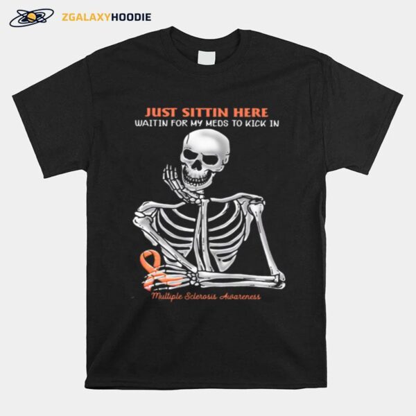 Skeleton Just Sitting Here Waiting For My Meds To Kick In Multiple Sclerosis Awareness T-Shirt