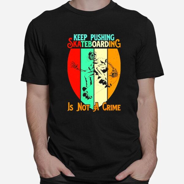 Skeleton Keep Pushing Skateboarding Is Not A Crime T-Shirt