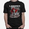 Skeleton Laborer Before You Judge Me Please Understand That Idgaf What You Think T-Shirt