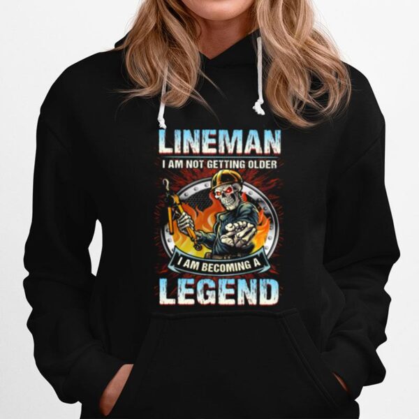 Skeleton Lineman I Am Not Getting Older I Am Becoming A Legend Hoodie