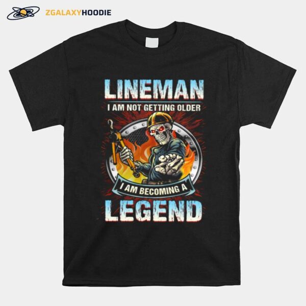 Skeleton Lineman I Am Not Getting Older I Am Becoming A Legend T-Shirt