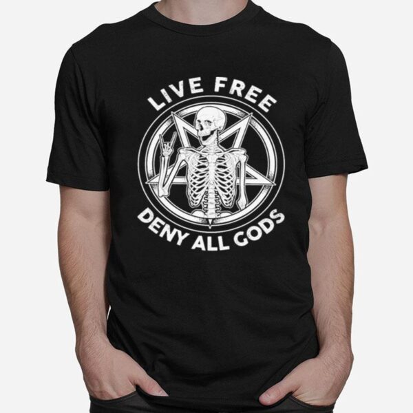 Skeleton Live Free Deny All Gods T-Shirt