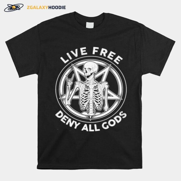 Skeleton Live Free Deny All Gods T-Shirt