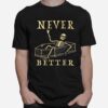 Skeleton Never Better Halloween 2022 T-Shirt