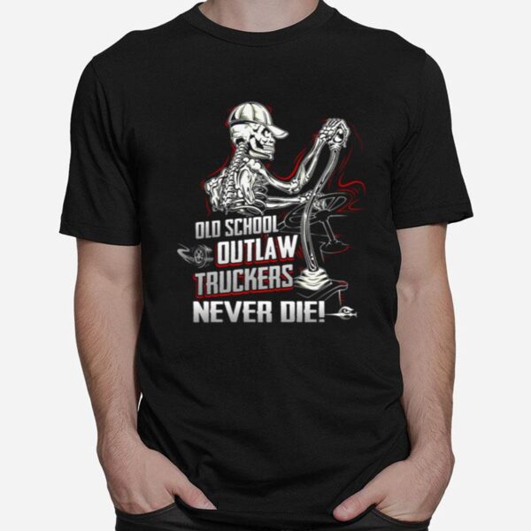 Skeleton Old School Outlaw Truckers Never Die T-Shirt