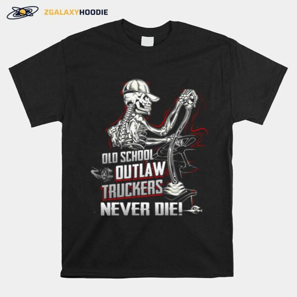 Skeleton Old School Outlaw Truckers Never Die T-Shirt