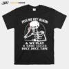 Skeleton Piss Me Off Again And We Play A Game Called Duct Duct Tape T-Shirt