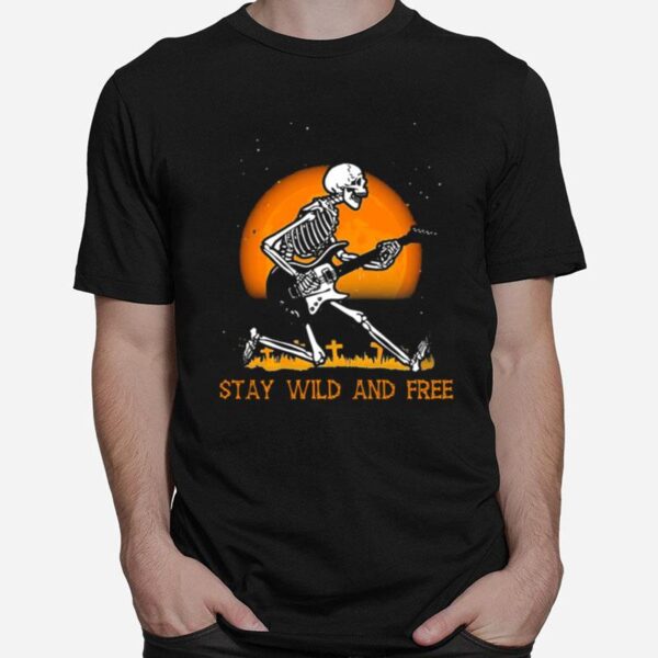 Skeleton Playing Guitar Stay Wild And Free Halloween T-Shirt