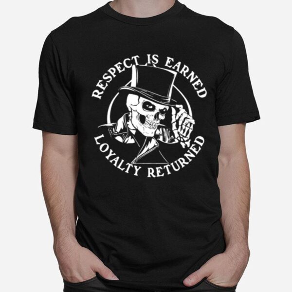 Skeleton Respect Is Earned Loyalty Returned T-Shirt