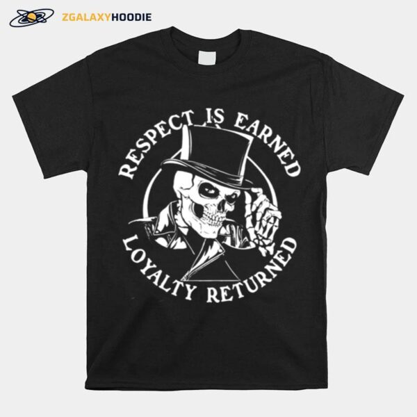 Skeleton Respect Is Earned Loyalty Returned T-Shirt