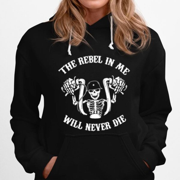 Skeleton Riding Motorcycle The Rebel In Me Will Never Die Hoodie