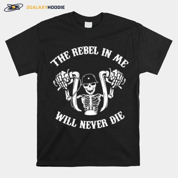 Skeleton Riding Motorcycle The Rebel In Me Will Never Die T-Shirt