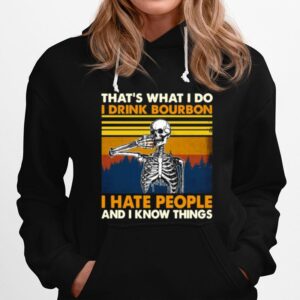 Skeleton Thats What I Do I Drink Bourbon I Hate People And I Know Things Vintage Hoodie