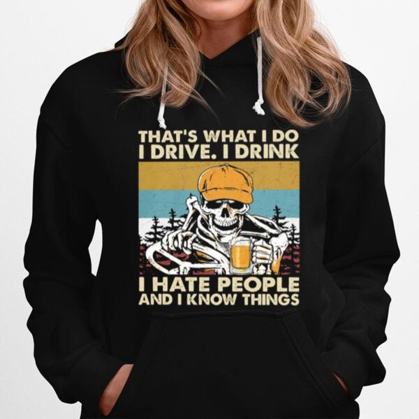 Skeleton Thats What I Do I Drive I Drink I Hate People And I Know Things Vintage Hoodie