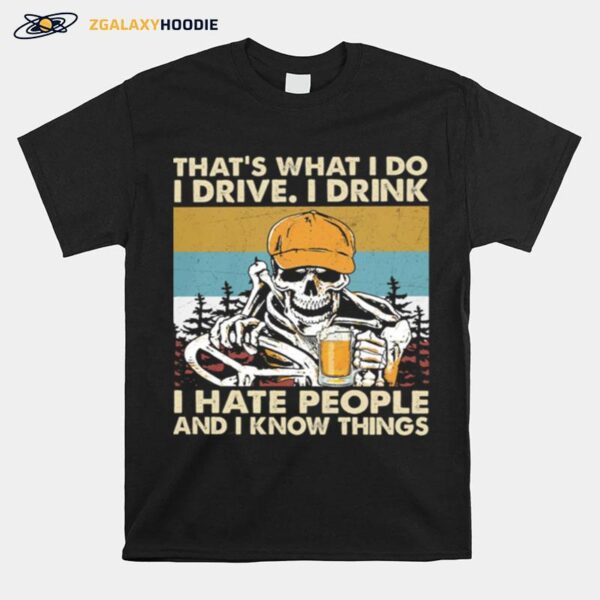 Skeleton Thats What I Do I Drive I Drink I Hate People And I Know Things Vintage T-Shirt