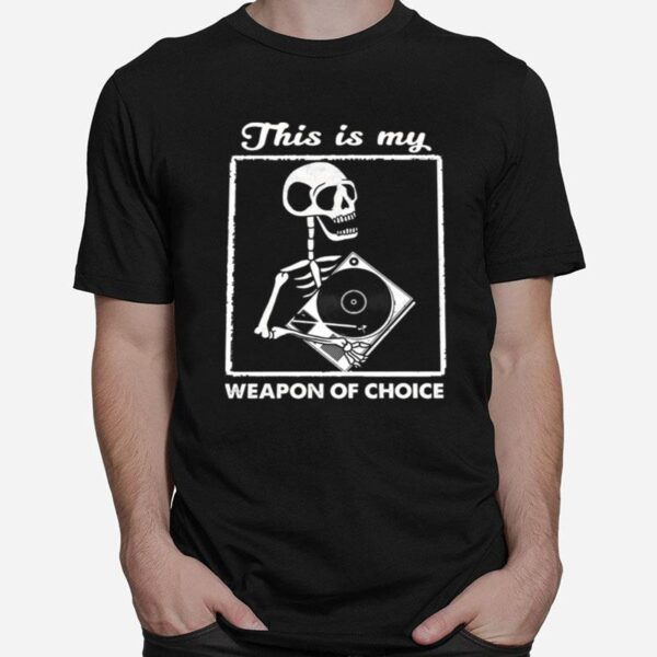 Skeleton This Is My Weapon Of Choice T-Shirt