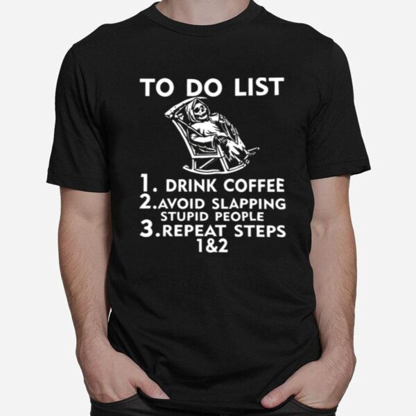 Skeleton To Do List Drink Coffee Avoid Slapping Stupid People T-Shirt