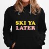 Ski Ya Later Retro Winter Tshirt Hoodie