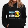 Skiing And Beer Thats Why Im Here Hoodie