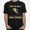 Skiing Dad Like A Normal Dad Only Cooler T-Shirt