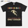 Skiing Dad Like A Normal Dad Only Cooler T-Shirt