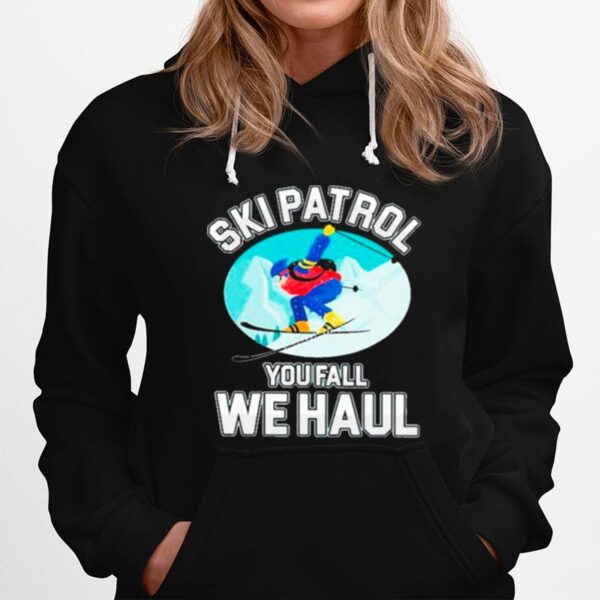 Skiing Ski Patrol You Fall We Haul Hoodie