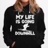 Skiing Ski Skier My Life Is Going Downhill Hoodie