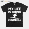 Skiing Ski Skier My Life Is Going Downhill T-Shirt