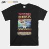 Skilled Dentists Aren%E2%80%99T Cheap Cheap Dentists Aren%E2%80%99T Skilled T-Shirt