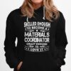 Skilled Enough To Become A Materials Coordinator Crazy Enough To Love It Hoodie