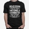 Skilled Enough To Become A Materials Coordinator Crazy Enough To Love It T-Shirt
