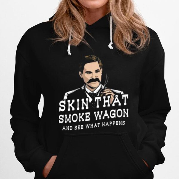 Skin That Smoke Wagon And See What Happens Hoodie