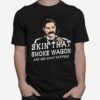 Skin That Smoke Wagon And See What Happens T-Shirt