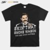 Skin That Smoke Wagon And See What Happens T-Shirt