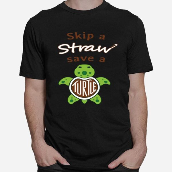 Skip A Straw Save A Turtle T-Shirt